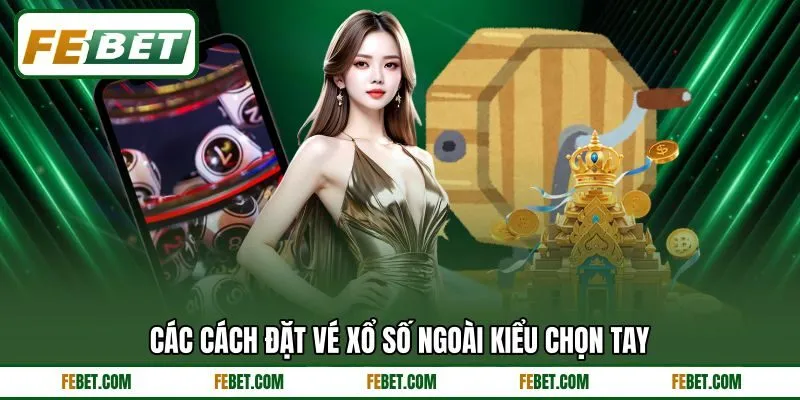 Các cách đặt vé xổ số ngoài kiểu chọn tay
