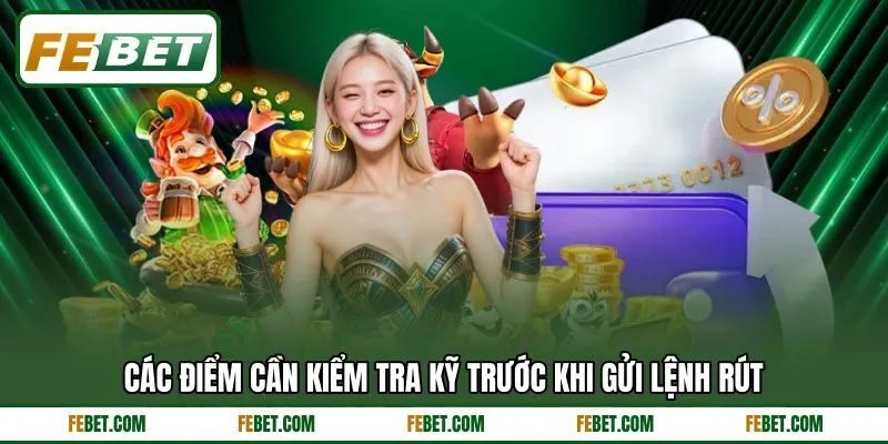 Các điểm cần kiểm tra kỹ trước khi gửi lệnh rút Các điểm cần kiểm tra kỹ trước khi gửi lệnh rút