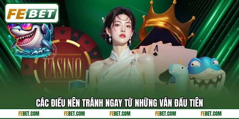 Các điều nên tránh ngay từ những ván đầu tiên