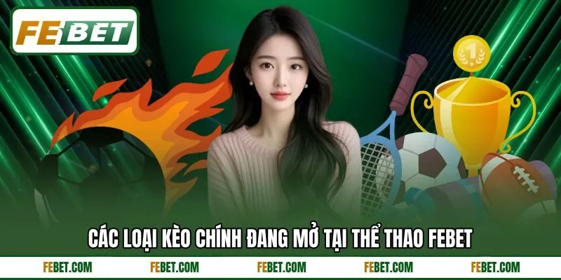 Các loại kèo chính đang mở tại thể thao FEBET