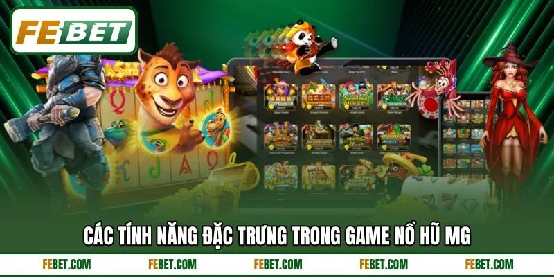 Các tính năng đặc trưng trong game nổ hũ MG