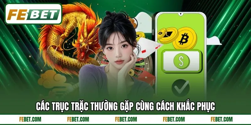Các trục trặc thường gặp cùng cách khắc phục
