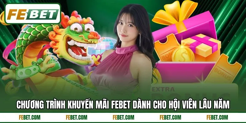 Chương trình khuyến mãi FEBET dành cho hội viên lâu năm