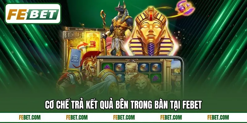 Cơ chế trả kết quả bên trong bàn tại FEBET Cơ chế trả kết quả bên trong bàn tại FEBET