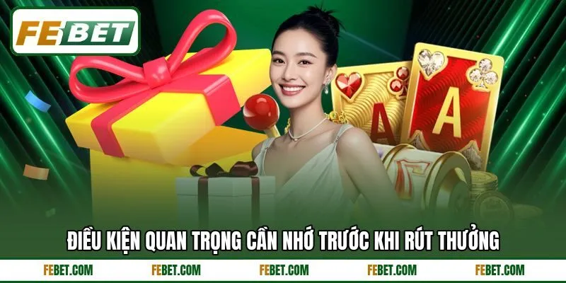 Điều kiện quan trọng cần nhớ trước khi rút thưởng