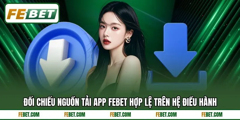 Đối chiếu nguồn tải app FEBET hợp lệ trên hệ điều hành