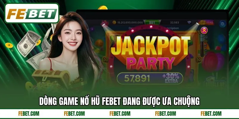 Dòng game nổ hũ FEBET đang được ưa chuộng