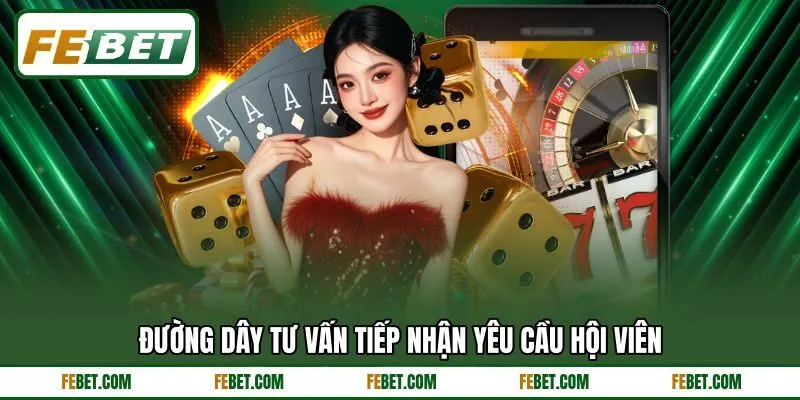 Đường dây tư vấn tiếp nhận yêu cầu hội viên