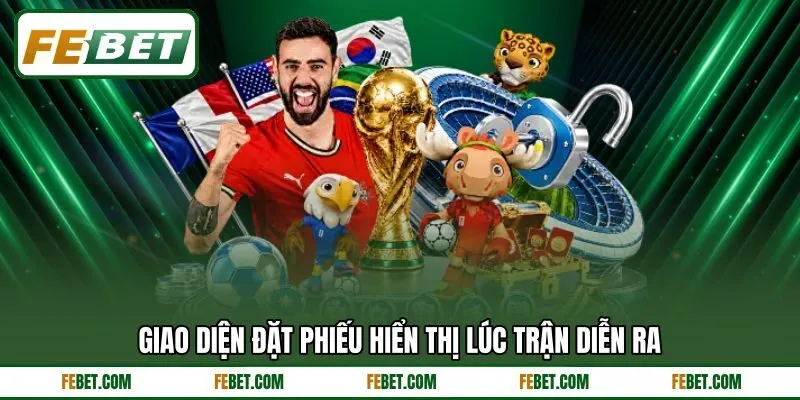 Giao diện đặt phiếu hiển thị lúc trận diễn ra