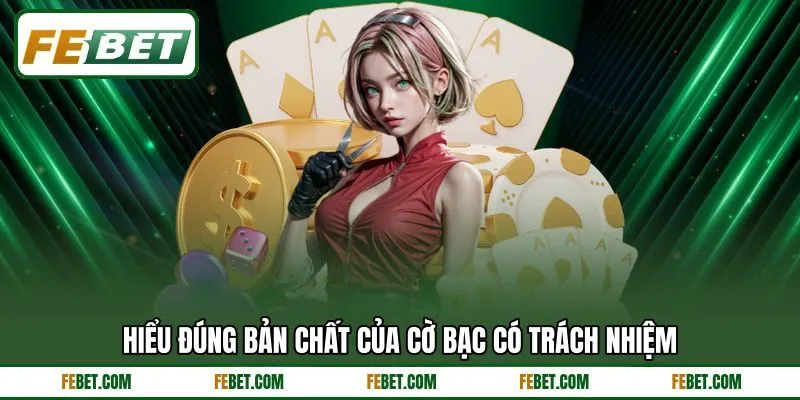 Hiểu đúng bản chất của cờ bạc có trách nhiệm