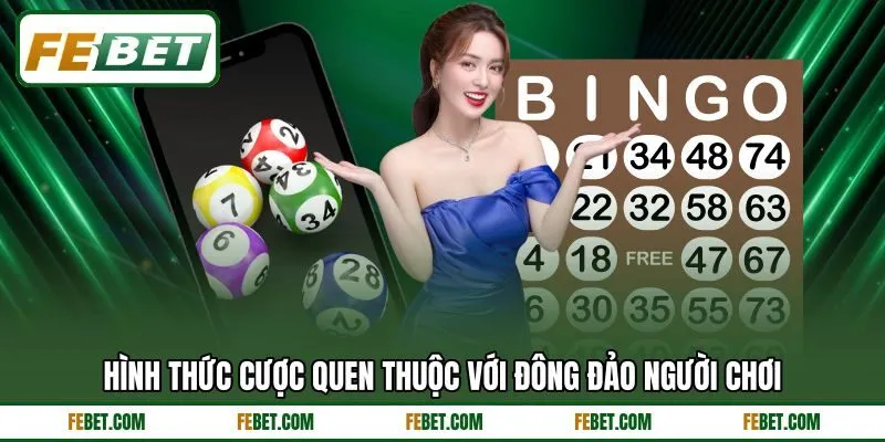 Hình thức cược quen thuộc với đông đảo người chơi Hình thức cược quen thuộc với đông đảo người chơi