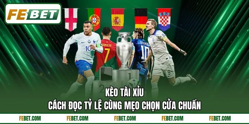 Kèo Tài Xỉu - Cách Đọc Tỷ Lệ Cùng Mẹo Chọn Cửa Chuẩn