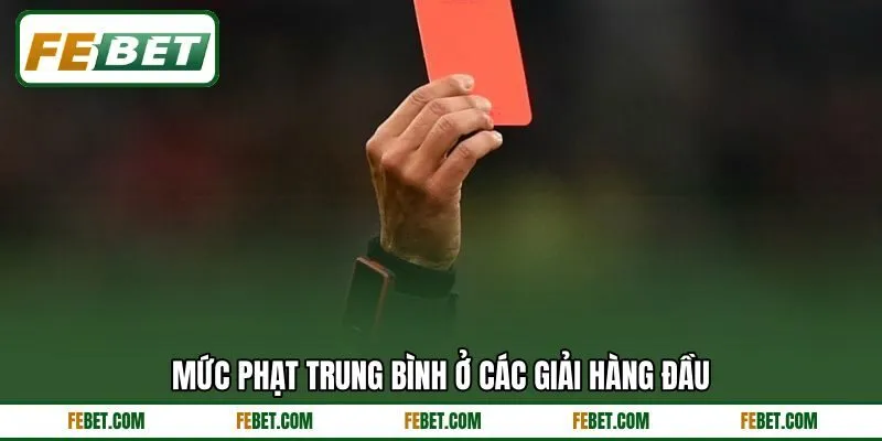 Mức phạt trung bình ở các giải hàng đầu Mức phạt trung bình ở các giải hàng đầu