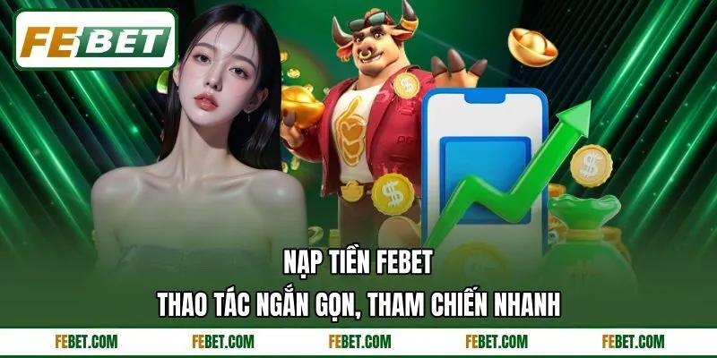Nạp Tiền FEBET - Thao Tác Ngắn Gọn, Tham Chiến Nhanh