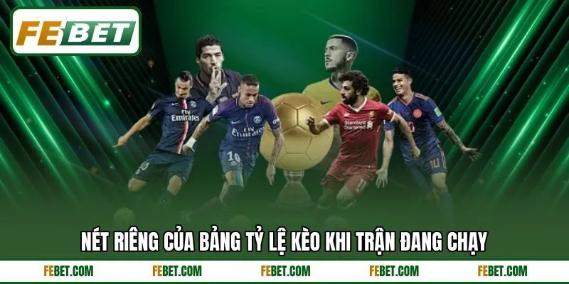 Nét riêng của bảng tỷ lệ kèo khi trận đang chạy