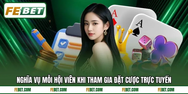 Nghĩa vụ mỗi hội viên khi tham gia đặt cược trực tuyến