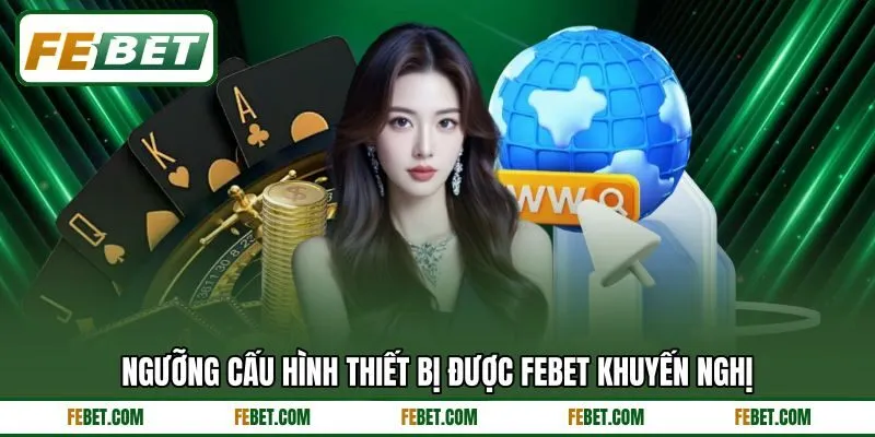 Ngưỡng cấu hình thiết bị được FEBET khuyến nghị