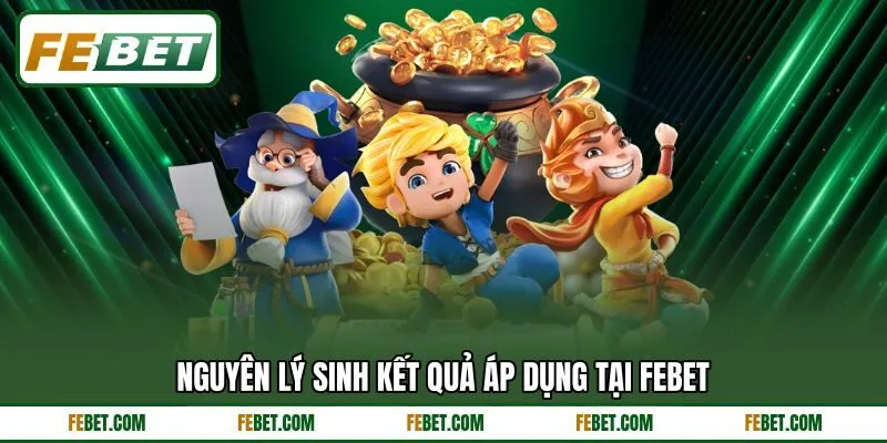 Nguyên lý sinh kết quả áp dụng tại FEBET