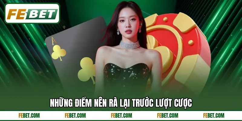 Những điểm nên rà lại trước lượt cược