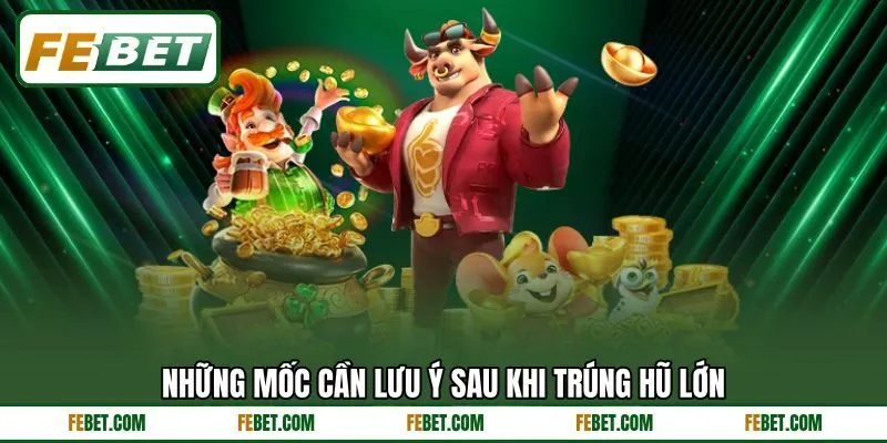 Những mốc cần lưu ý sau khi trúng hũ lớn