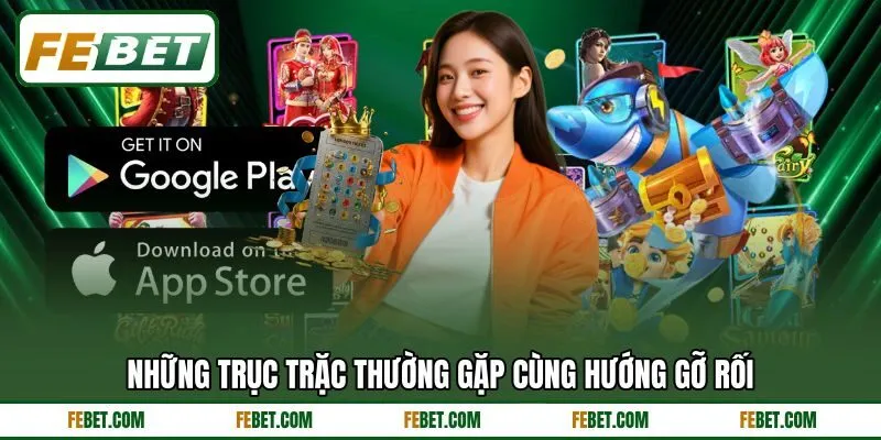 Những trục trặc thường gặp cùng hướng gỡ rối