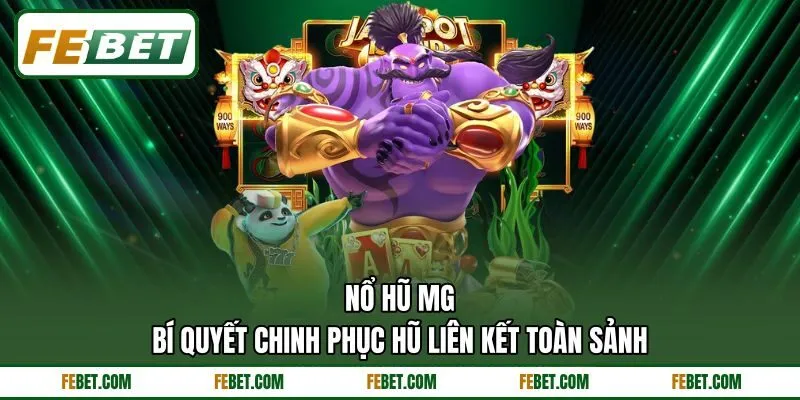 Nổ Hũ MG - Bí Quyết Chinh Phục Hũ Liên Kết Toàn Sảnh