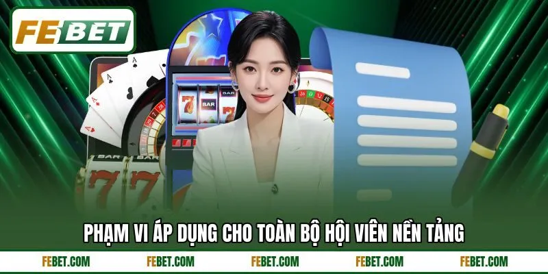 Phạm vi áp dụng cho toàn bộ hội viên nền tảng