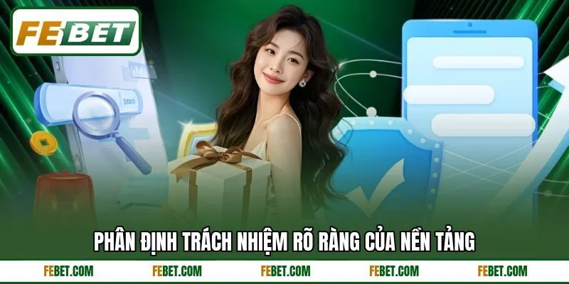 Phân định trách nhiệm rõ ràng của nền tảng