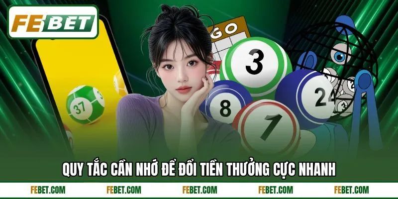 Quy tắc cần nhớ để đổi tiền thưởng cực nhanh