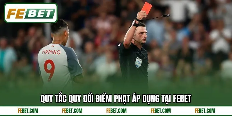 Quy tắc quy đổi điểm phạt áp dụng tại FEBET Quy tắc quy đổi điểm phạt áp dụng tại FEBET