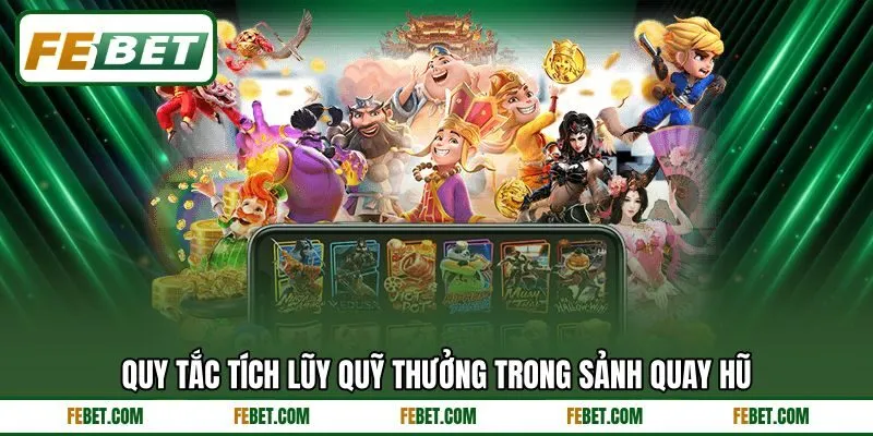 Quy tắc tích lũy quỹ thưởng trong sảnh quay hũ