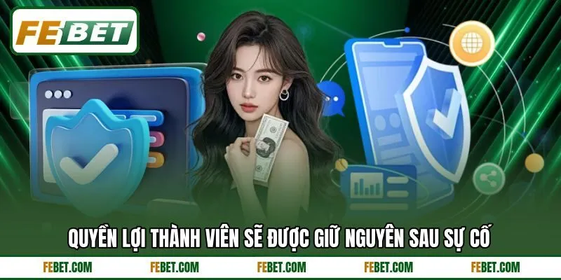 Quyền lợi thành viên sẽ được giữ nguyên sau sự cố