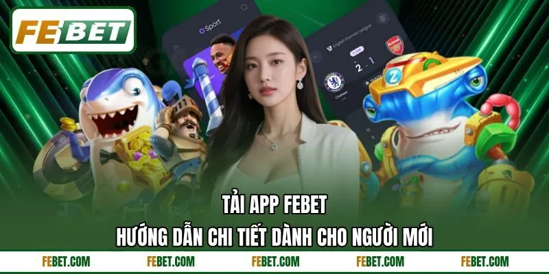 Tải App FEBET - Hướng Dẫn Chi Tiết Dành Cho Người Mới