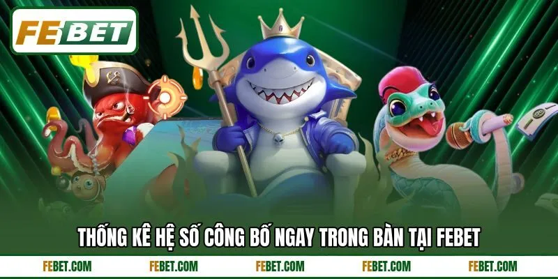 Thống kê hệ số công bố ngay trong bàn tại FEBET Thống kê hệ số công bố ngay trong bàn tại FEBET