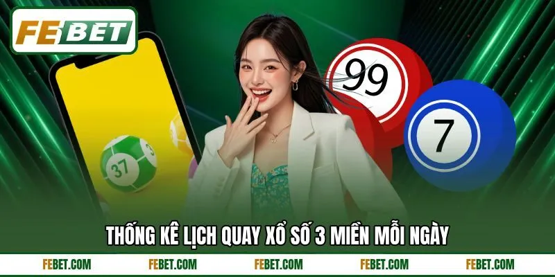 Thống kê lịch quay xổ số 3 miền mỗi ngày Thống kê lịch quay xổ số 3 miền mỗi ngày