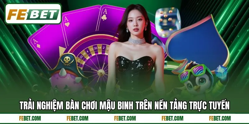Trải nghiệm bàn chơi mậu binh trên nền tảng trực tuyến