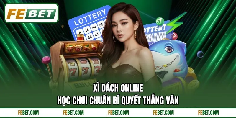 Xì Dách Online - Học Chơi Chuẩn Bí Quyết Thắng Ván